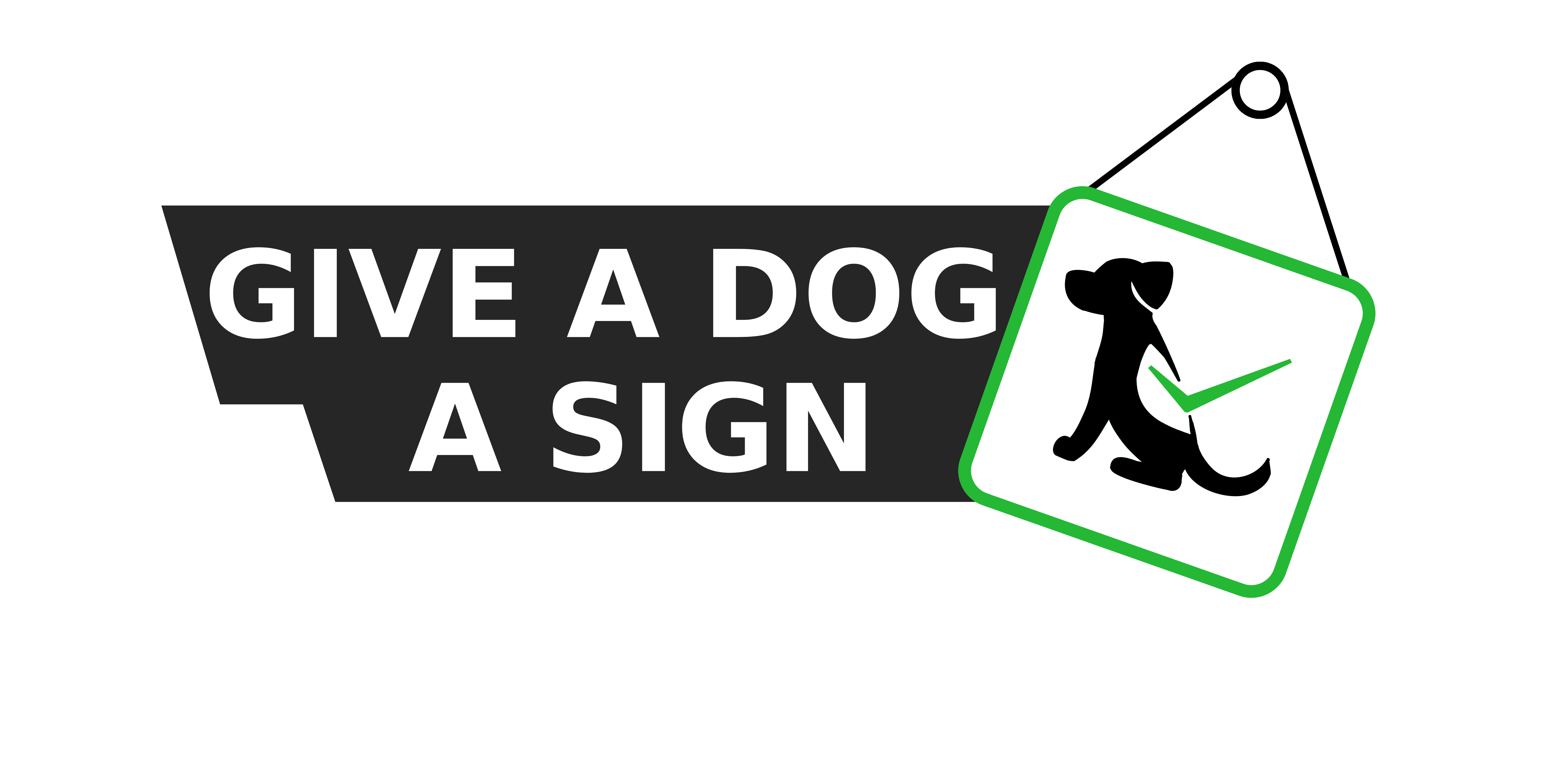 A hanging sign of a silhouette of a dog wearing a vest with a green tick coming from it and words coming from it saying 'Give A Dog A Sign'. It is the logo for the CATE UK campaign